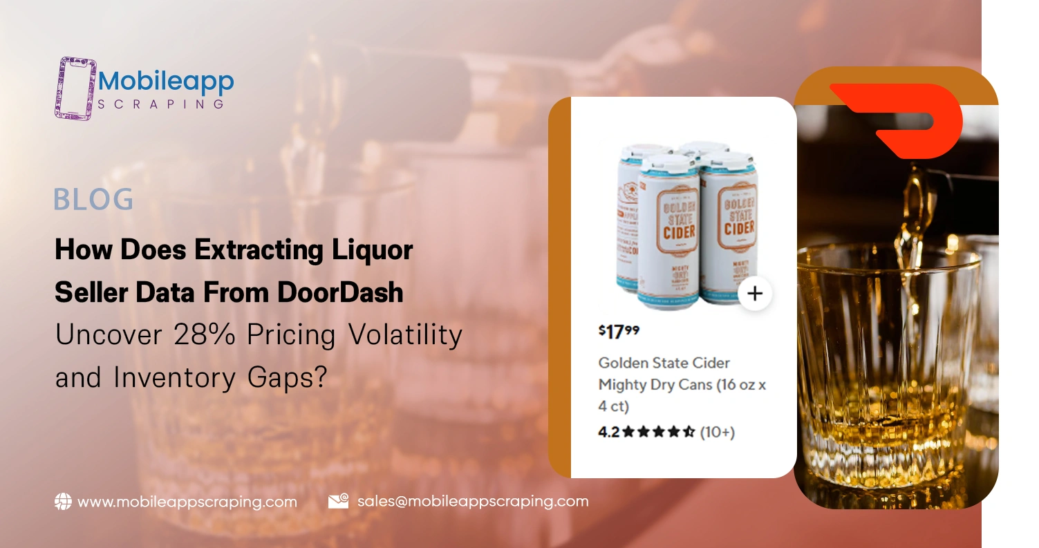 How Does Extracting Liquor Seller Data From DoorDash Uncover 28% Pricing Volatility and Inventory Gaps?