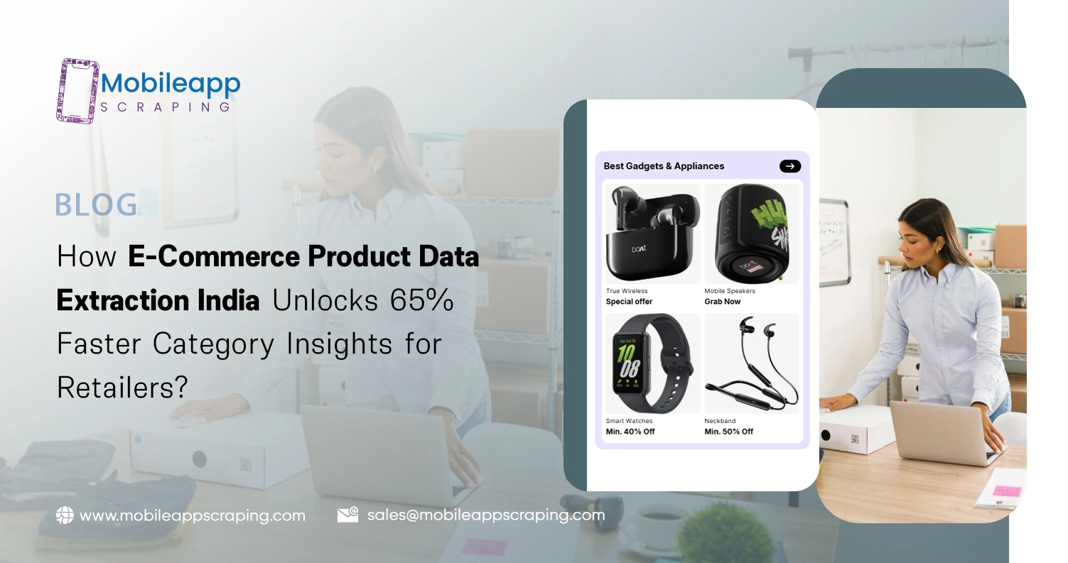 How E-Commerce Product Data Extraction India Unlocks 65% Faster Category Insights for Retailers?