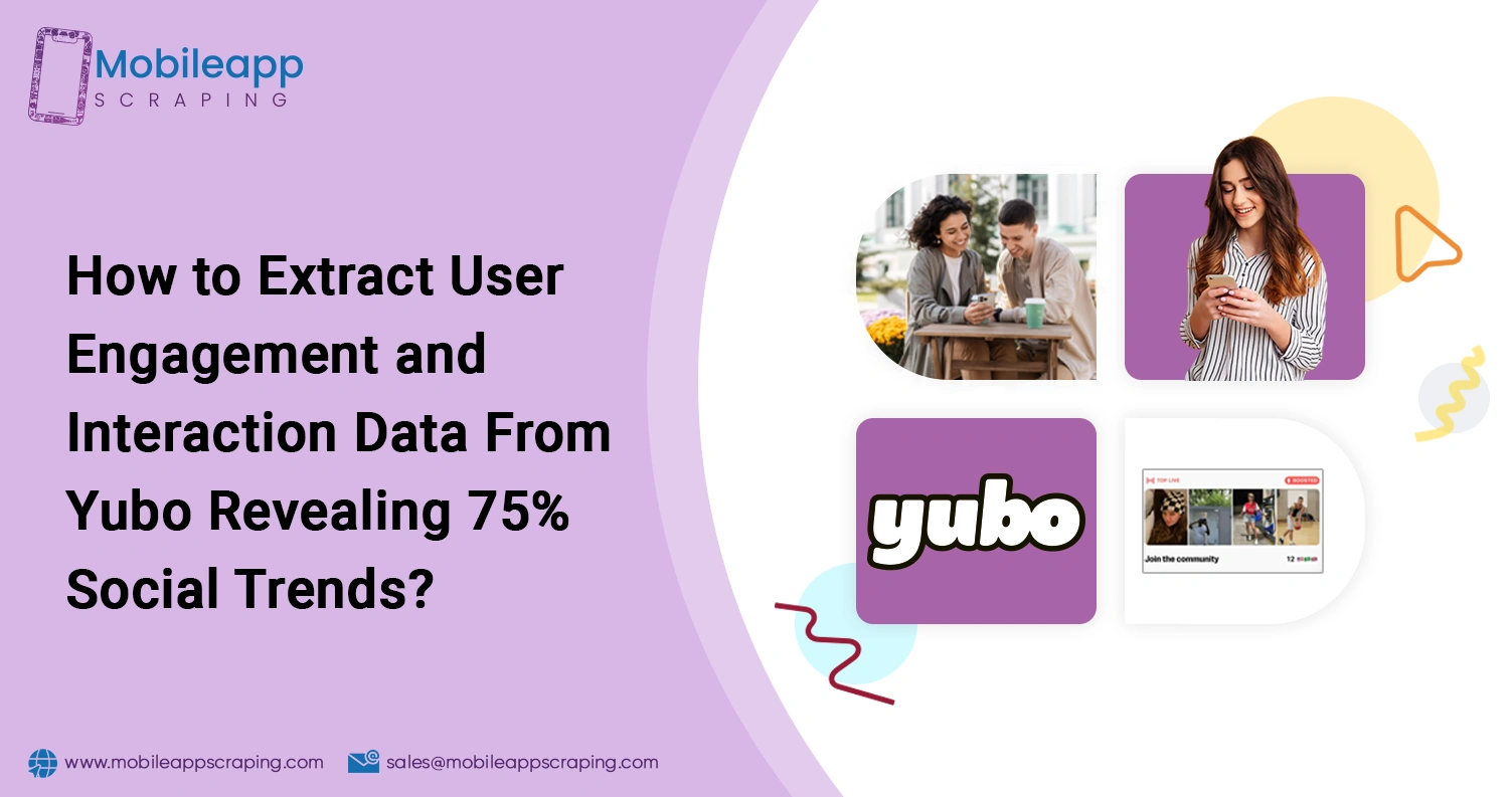 How-to-Extract-User-Engagement-and-Interaction-Data-From-Yubo-Revealing-Social-Trends How-to-Extract-User-Engagement-and-Interaction-Data-From-Yubo-Revealing-Social-Trends