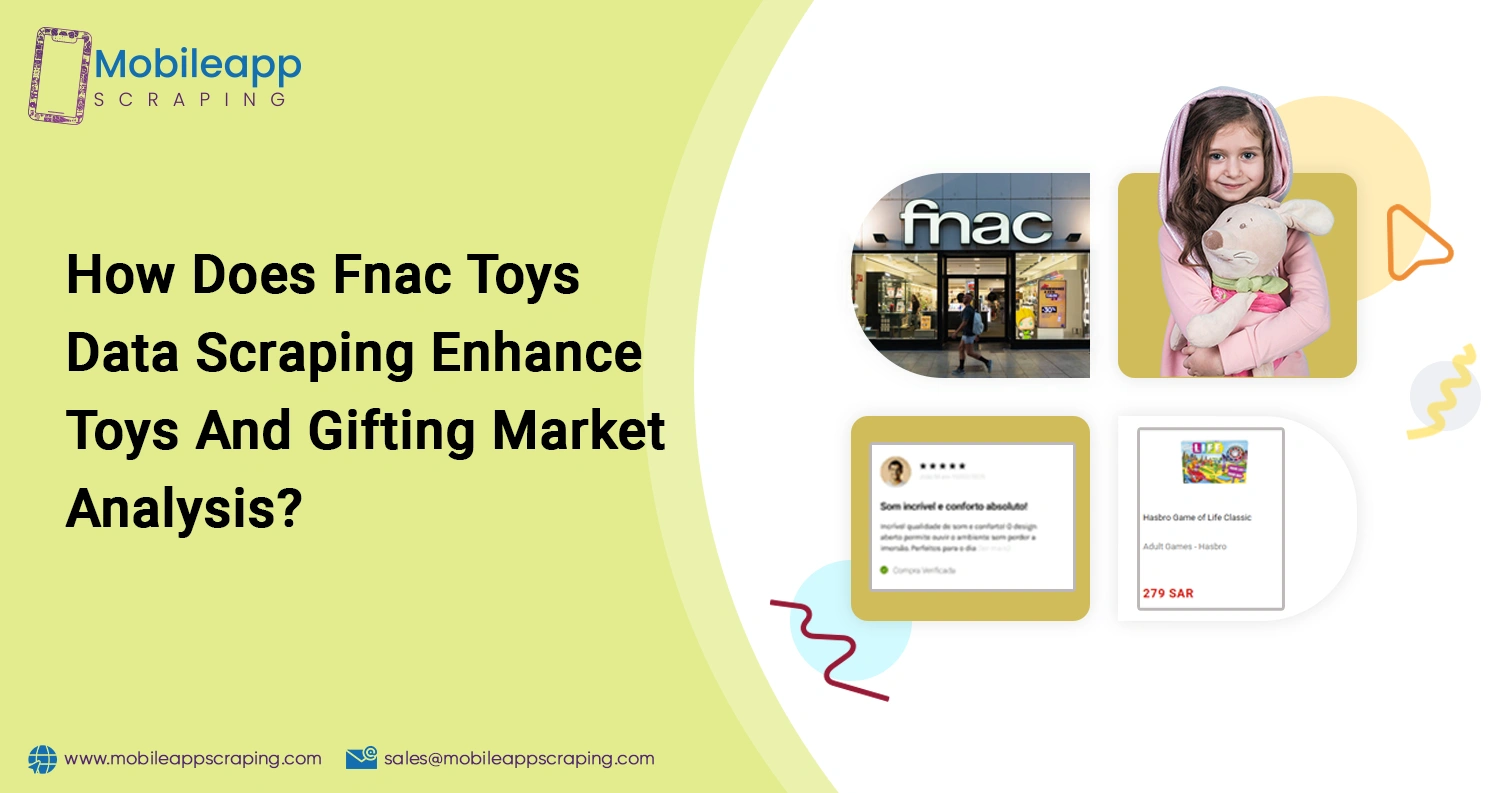 How-Does-Fnac-Toys-Data-Scraping-Enhance-Toys-And-Gifting-Market-Analysis How-Does-Fnac-Toys-Data-Scraping-Enhance-Toys-And-Gifting-Market-Analysis