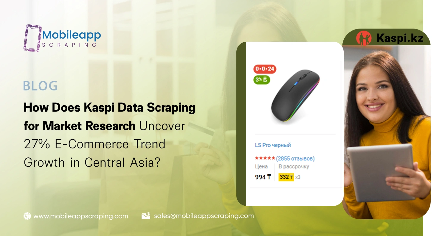 How Does Kaspi Data Scraping for Market Research Uncover 27% E-Commerce Trend Growth in Central Asia?