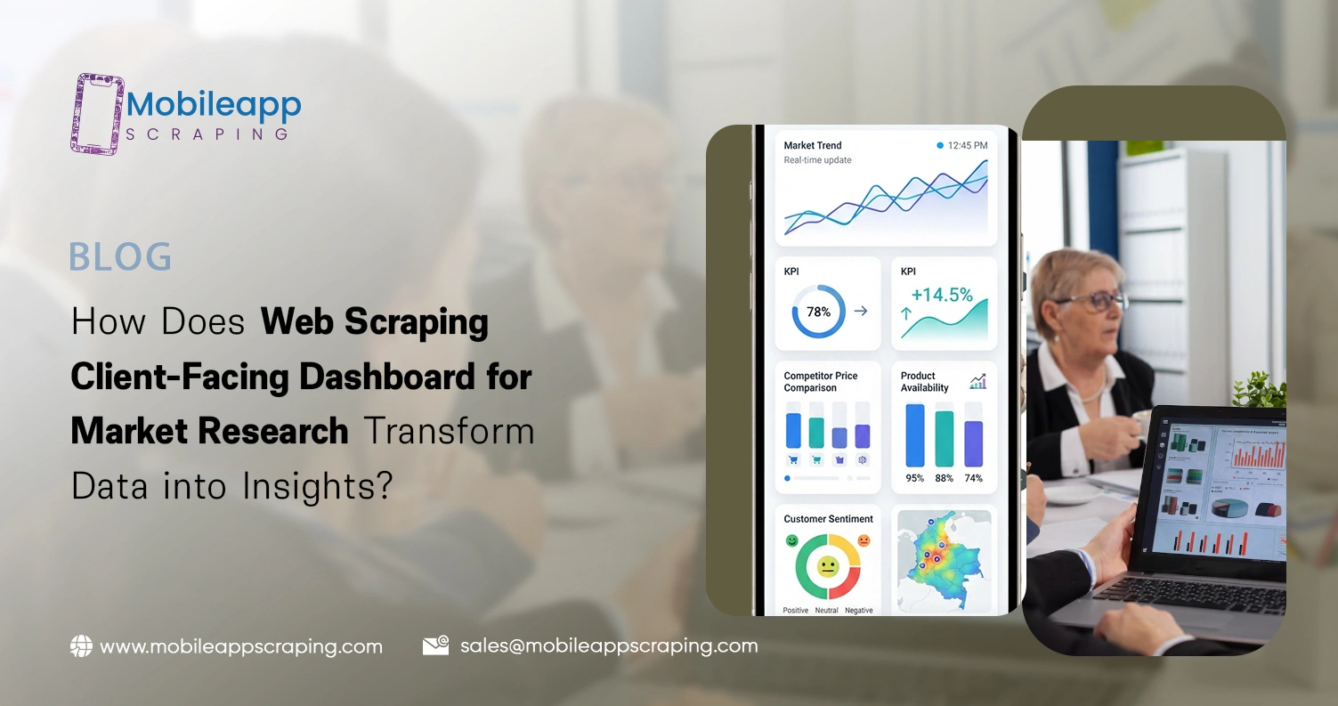 How Does Web Scraping Client-Facing Dashboard for Market Research Transform Data into Insights?