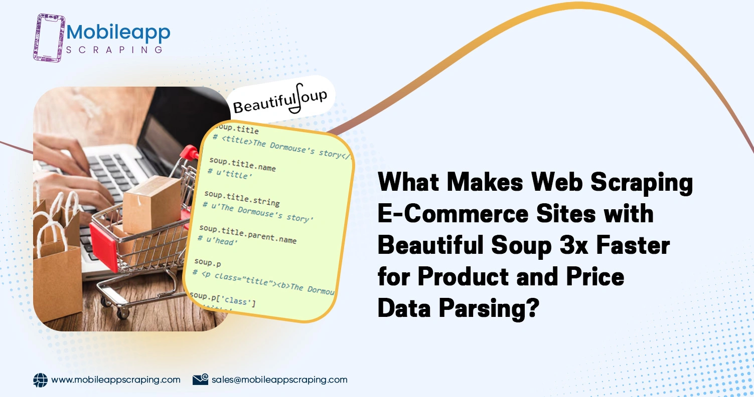 What-Makes-Web-Scraping-E-Commerce-Sites-with-Beautiful-Soup-3x-Faster-for-Product-and-Price-Data-Parsing