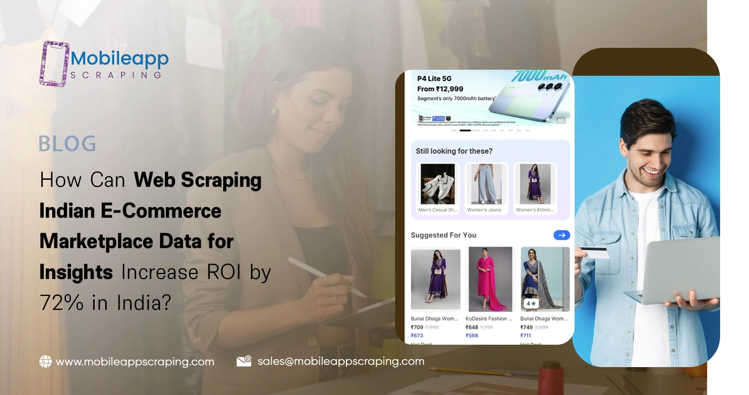 How Can Web Scraping Indian E-Commerce Marketplace Data for Insights Increase ROI by 72% in India?