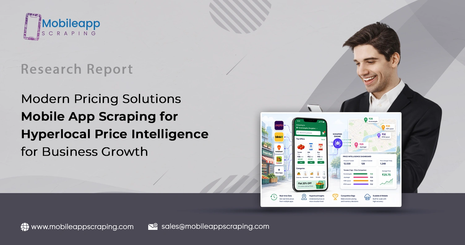 Modern Pricing Solutions: Mobile App Scraping for Hyperlocal Price Intelligence for Business Growth